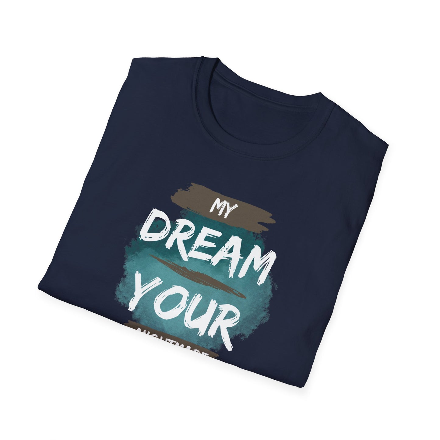 My Dream Your Nightmare T-Shirt