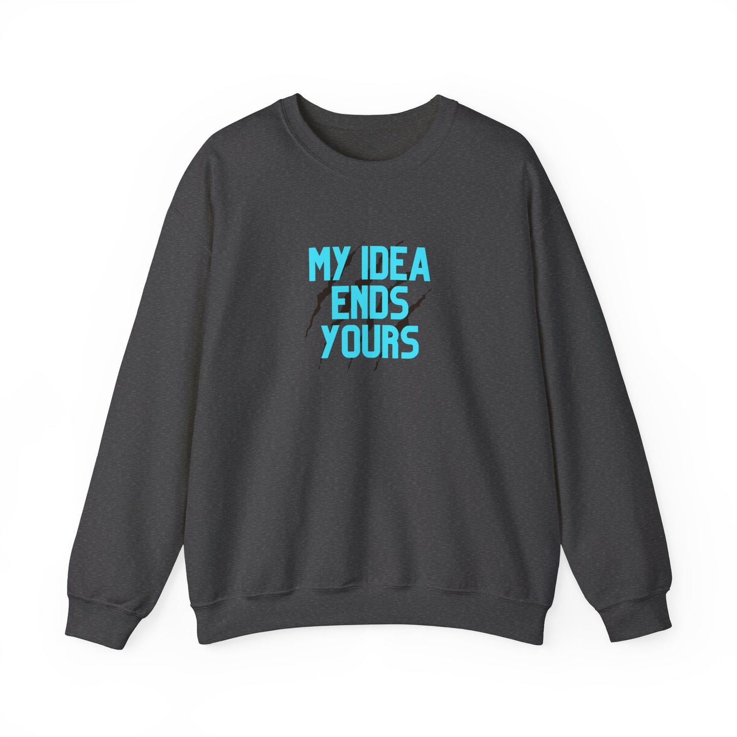 My Idea Ends Yours Crewneck