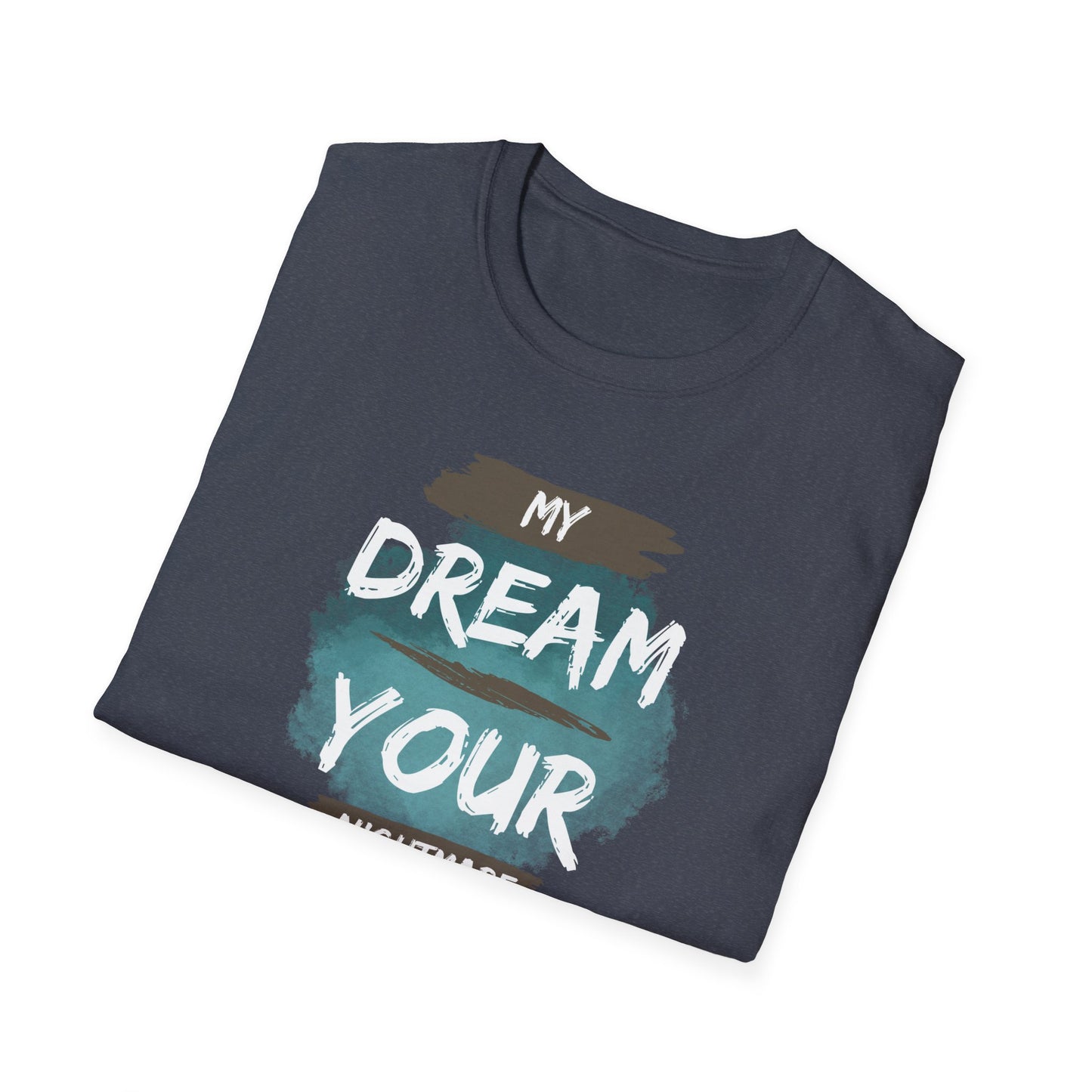 My Dream Your Nightmare T-Shirt