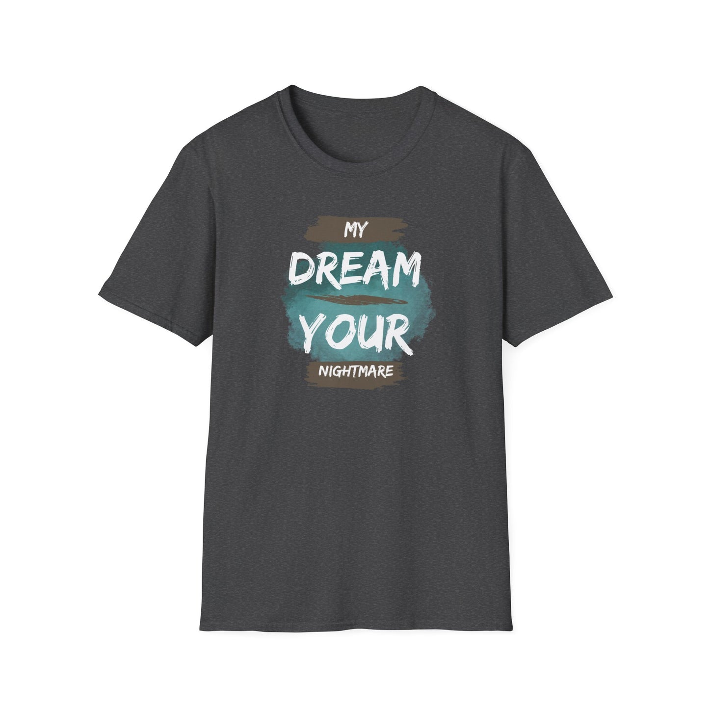 My Dream Your Nightmare T-Shirt