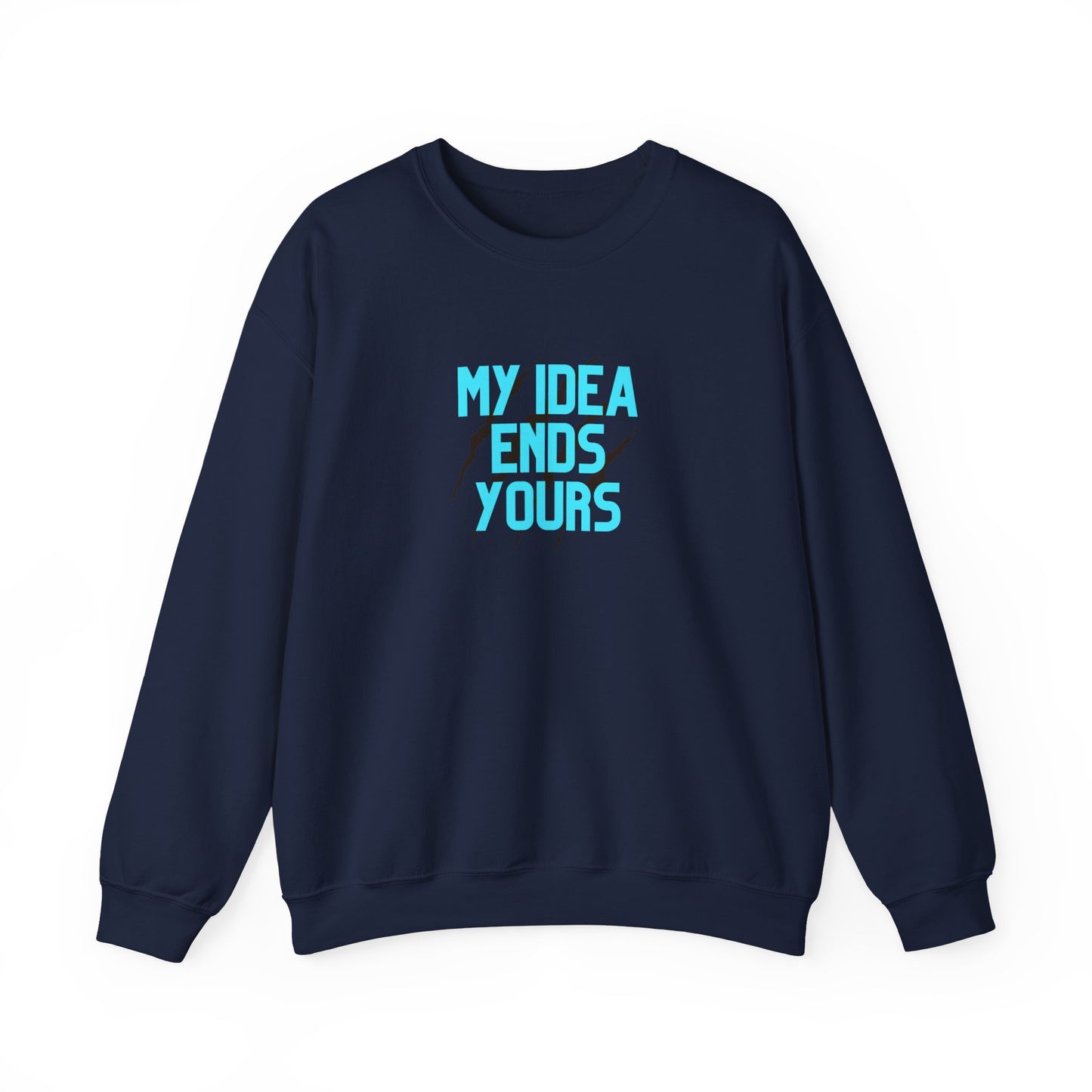 My Idea Ends Yours Crewneck