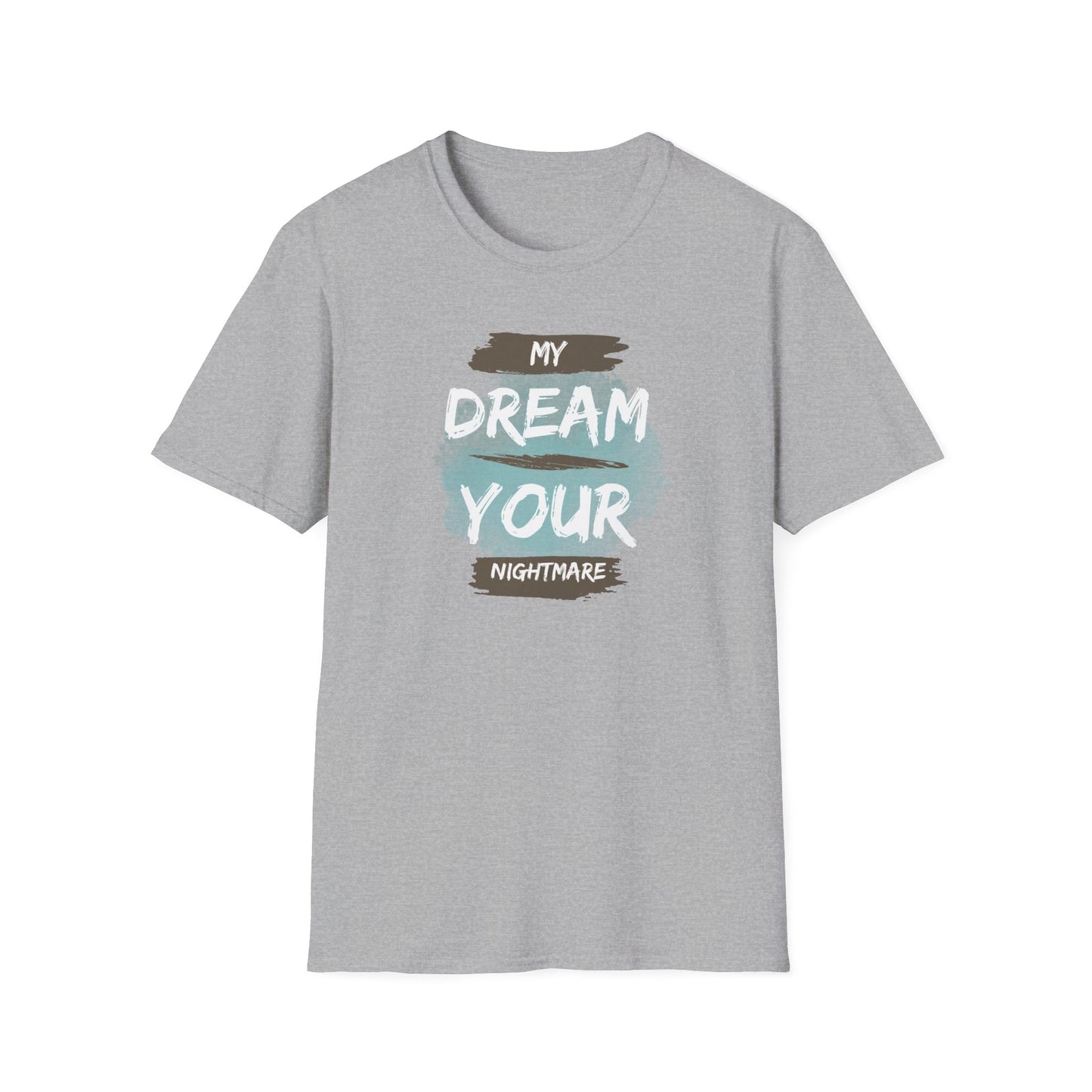 My Dream Your Nightmare T-Shirt