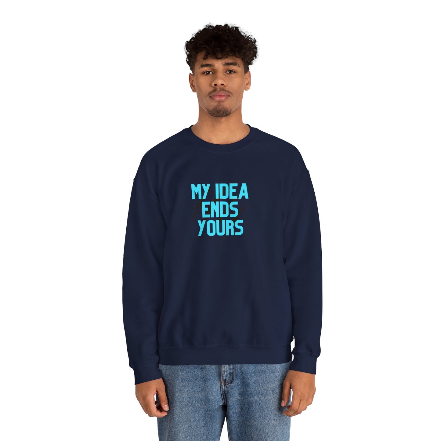 My Idea Ends Yours Crewneck