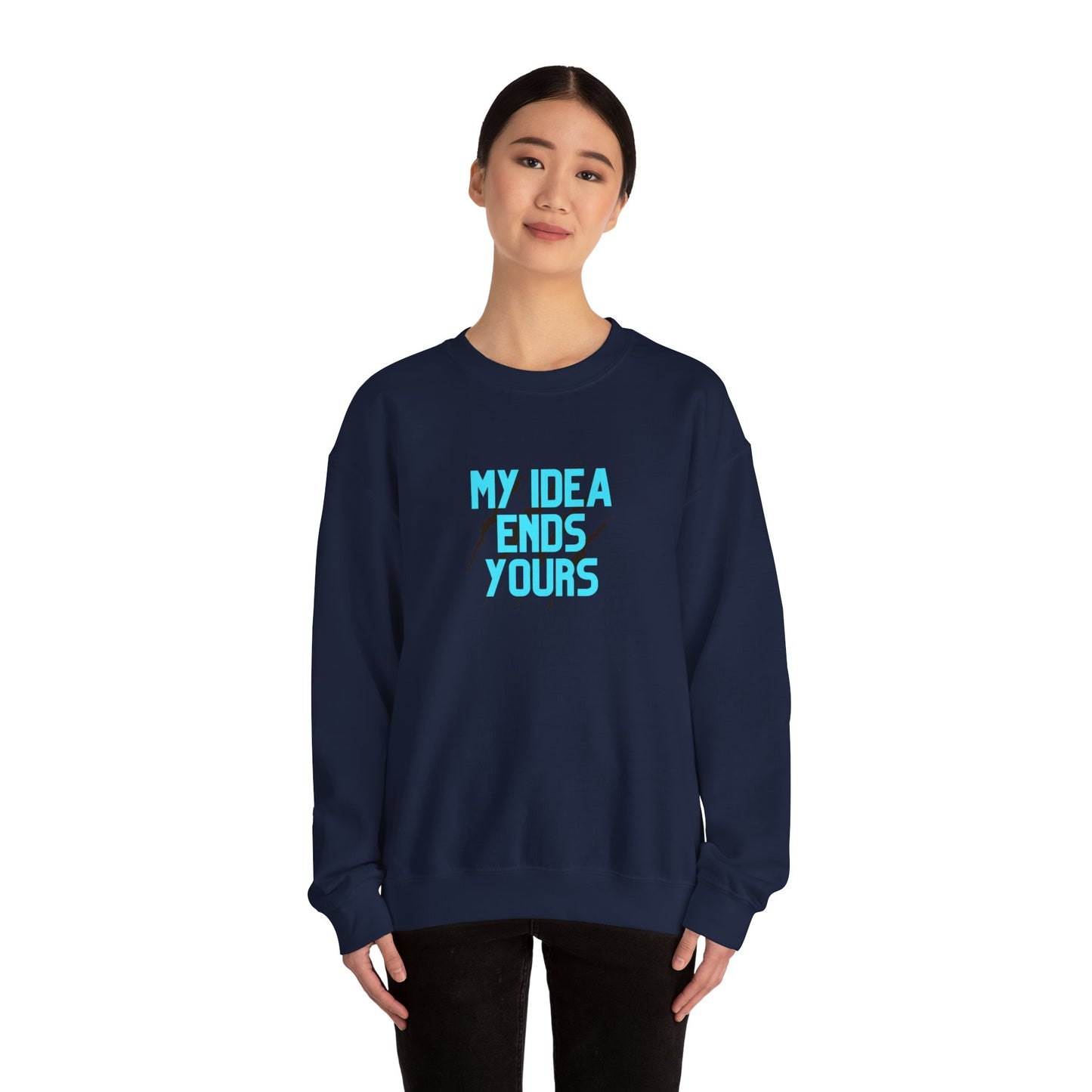 My Idea Ends Yours Crewneck