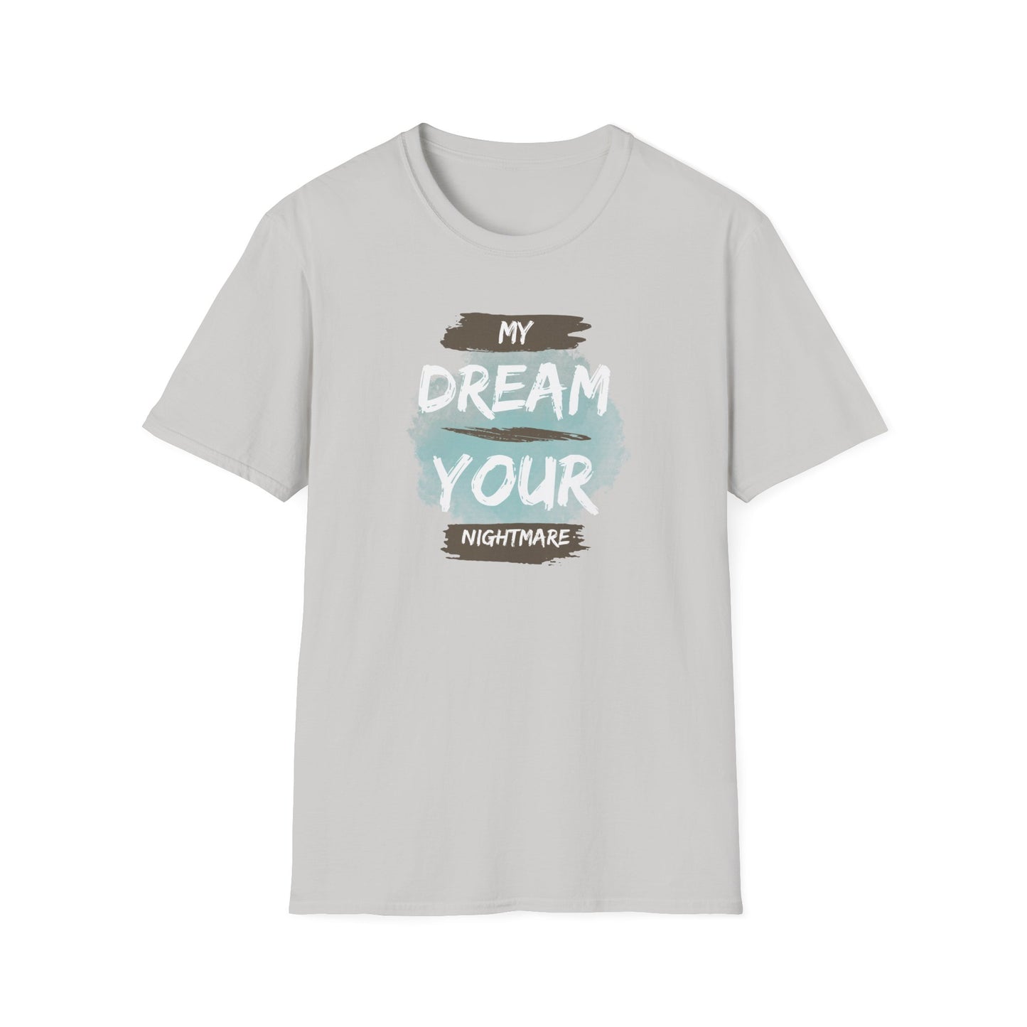 My Dream Your Nightmare T-Shirt