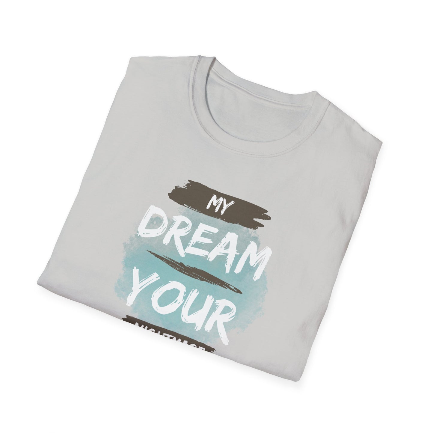 My Dream Your Nightmare T-Shirt