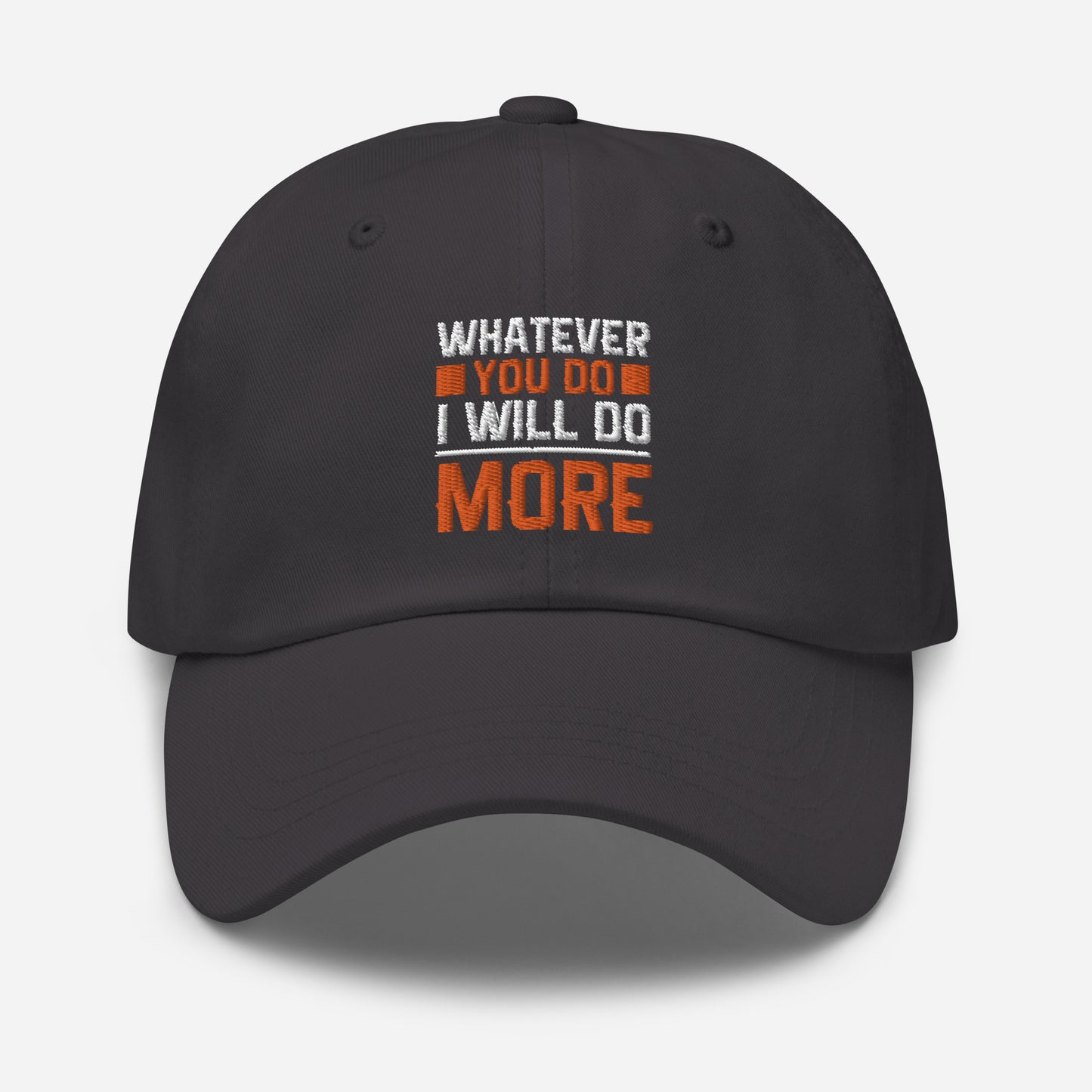 Whatever you do I will do more Motivation hat