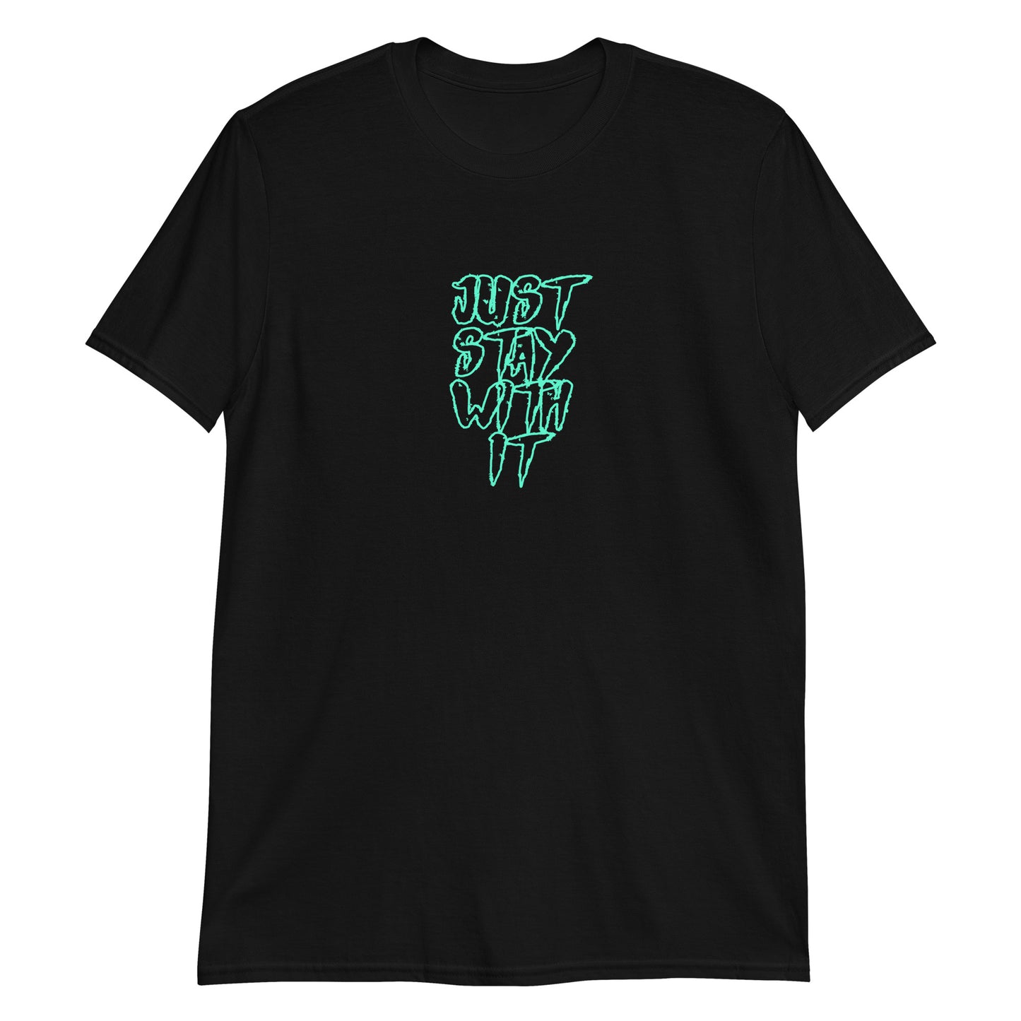 Just Stay With It T-Shirt