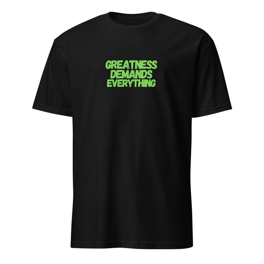 Greatness Demands Everything T-Shirt