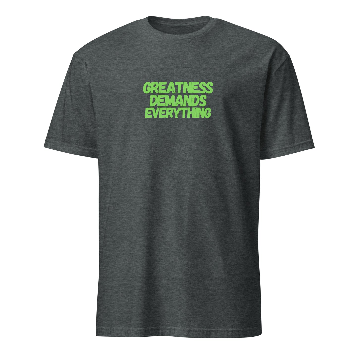 Greatness Demands Everything T-Shirt