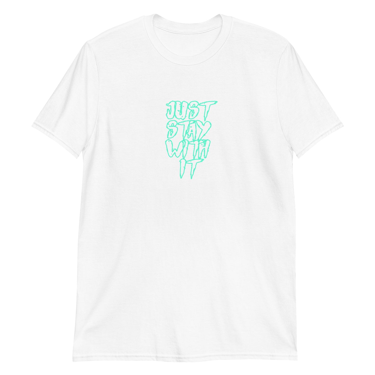 Just Stay With It T-Shirt