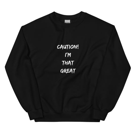 Caution I'm that Great Crewneck