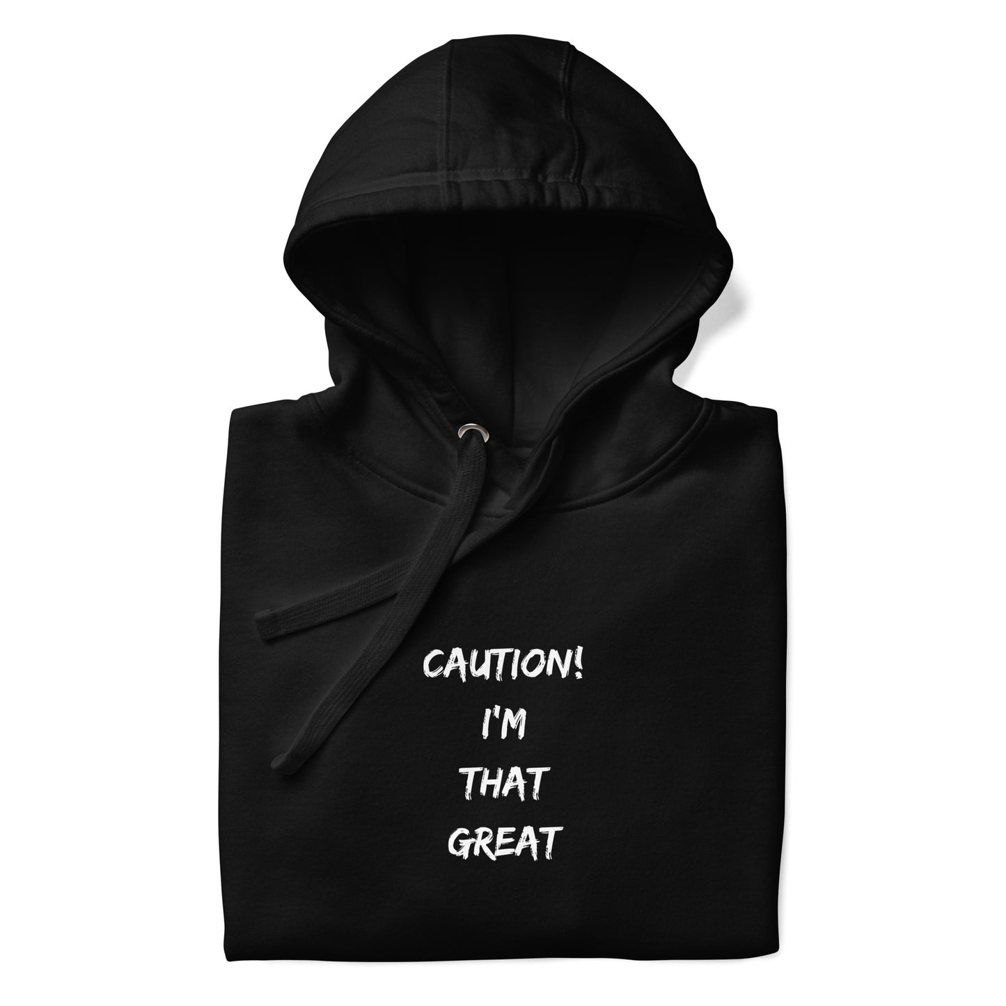 Caution I'm that Great Hoodie